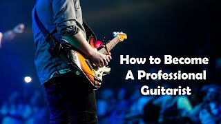 How to Become a Professional Guitarist