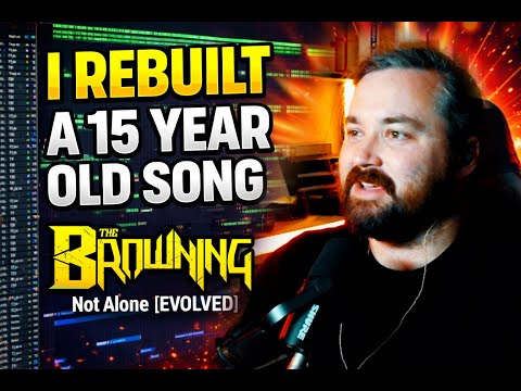 How I Rebuilt a 15 Year Old Song - The Browning - Not Alone [EVOLVED]