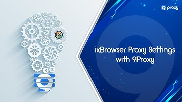 9Proxy | ixBrowser Proxy Settings with 9Proxy