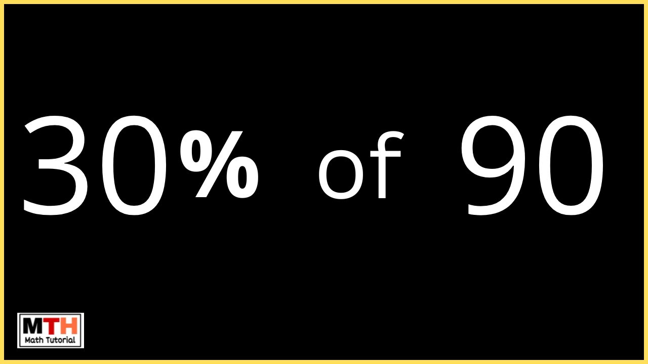 What Is 30 Percent Of 90 30 Of 90 YouTube what-is-30-percent-of-90-30-of-90-youtube