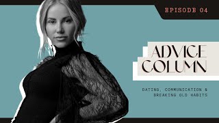 Advice Column dating communication breaking old habits - Ep 04