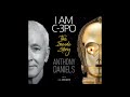 I Am C-3PO: The Inside Story, by Anthony Daniels Audiobook Excerpt