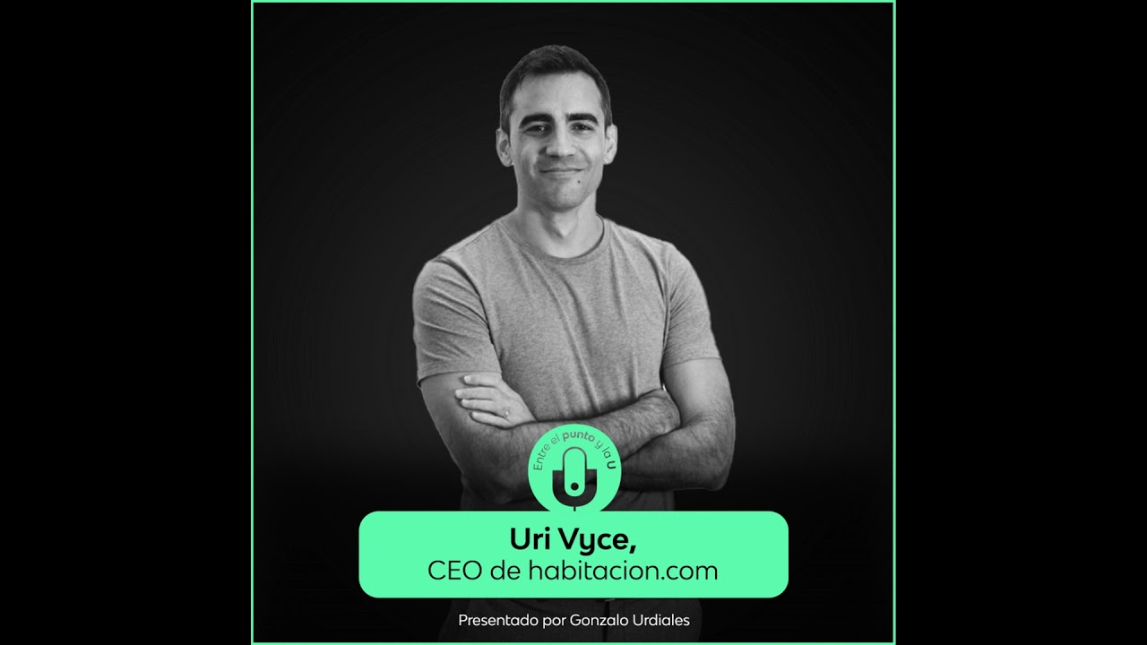 Entre el punto y la U | Uri Vyce, cofundador y CEO de habitacion.com