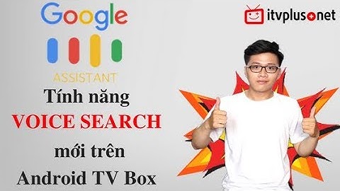 Google Assistant - Trải nghiệm và hướng dẫn cách sử dụng chỉ trên VINABOX và HIMEDIA - ITVPLUS