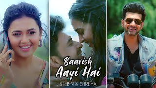 Baarish Aayi Hai Full Screen Status | Karan & Tejasswi | Stebin B & Shreya G | baarish aayi hai song