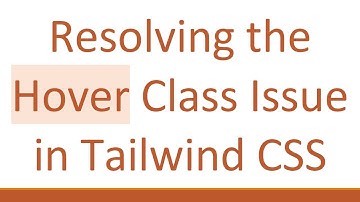 Resolving the Hover Class Issue in Tailwind CSS