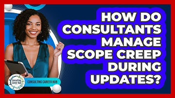 How Do Consultants Manage Scope Creep During Updates?
