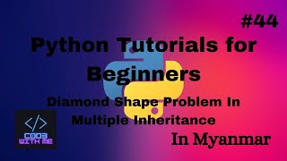 Diamond Shape Problem in Multiple Inheritance | Python Tutorials for Beginners#44 (In Myanmar)