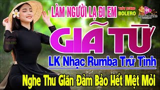 Làm Người Lạ Đi Em, Giã Từ - LK Rumba Trữ Tình Hải Ngoại HAY NHẤT HIỆN NAY Nghe Cực Êm Tai Dễ Nghiện