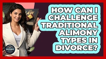 How Can I Challenge Traditional Alimony Types In Divorce? - Get Divorce Answers