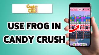 كيفية استخدام الضفدع في Candy Crush 2026 | دليل تطبيق Candy Crush Saga screenshot 1