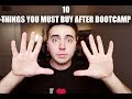 10 THINGS YOU MUST BUY AFTER BOOTCAMP?!