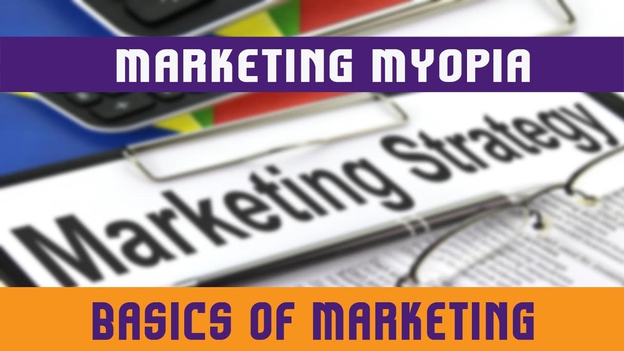 5. Marketing Myopia | Introduction | Why Customers Suffer From This Myopia? | How To Avoid It?