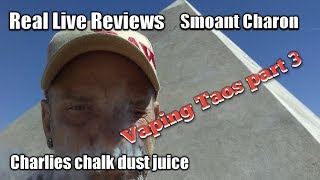 Vaping Taos part 3 ( Smoant Charon tc 218  and Charlies chalk dust juice review).