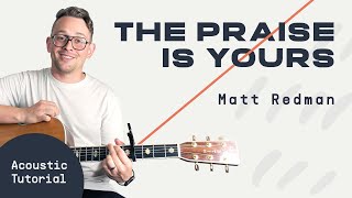 Video thumbnail of "The Praise Is Yours (Matt Redman) | Acoustic Guitar Lesson | Worship Tutorial | How To Play"