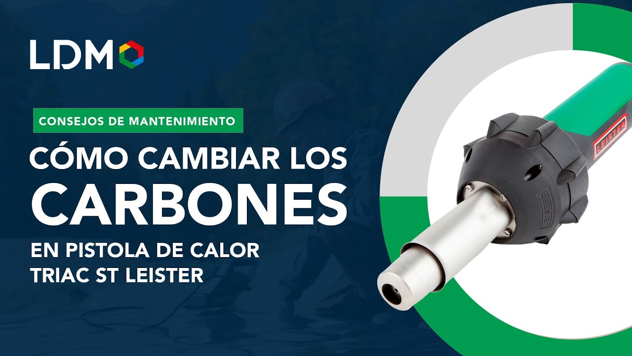 ¿Cómo realizar el cambio de carbones de una pistola de calor TRIAC ST Leister? | LDM