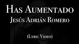 Jesús Adrián Romero - Has Aumentado (Lyric Video)