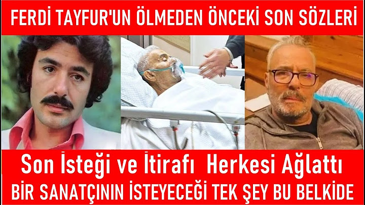 FERDİ TAYFUR ÖLMEDEN ÖNCE SON SÖZLERİ DUYAN HERKESİ AĞLATTI NEZLA NAZIR