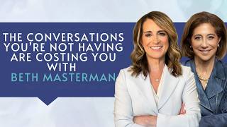 The Conversations You’re Not Having Are Costing You with Beth Masterman