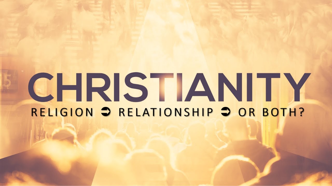 Christianity Religion Relationship Or Both YouTube