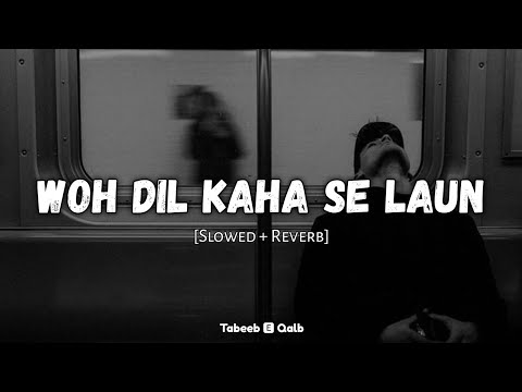 New Nasheed Slowed And Reverb Woh Dil Kaha Se Laun Tabeeb E Qalb