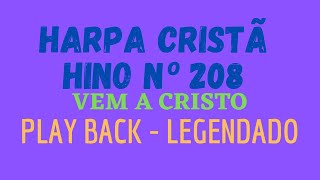 Video thumbnail of "HARPA CRISTÃ 208 | Hino 208 Vem a Cristo | PLAY BACK - LEGENDADO"