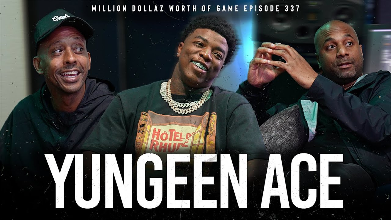 YUNGEEN ACE: MILLION DOLLAZ WORTH OF GAME EPISODE 337