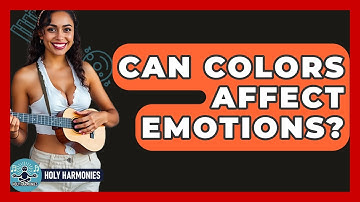 Can Colors Affect Emotions? - Holy Harmonies