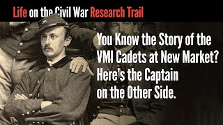 You Know the Story of the VMI Cadets at New Market? Here's the Captain on the Other Side.