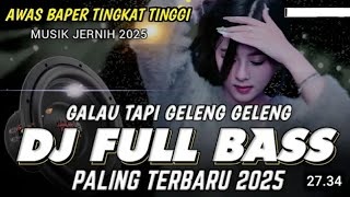 DJ TIKTOK TERBARU 2025 AWAS BAPER TINGKAT TINGGI TAPI GELENG GELENG KEPALA