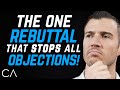 The 1 Rebuttal That Stops ALL Objections!
