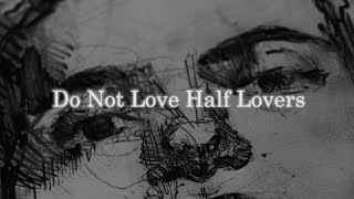 Do Not Love Half Lovers by Khalil Gibran