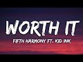 Fi.h Harmony - Worth ItLyrics.. Kid Ink Mp3 Song
