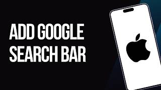 How to Add Google Search Bar on iPhone Home Screen