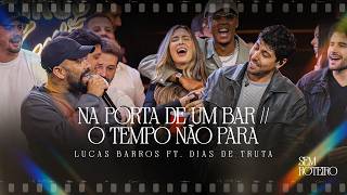 Lucas Barros - Na Porta De Um Bar O Tempo Não Para Ao Vivo Ft. Dias De Truta