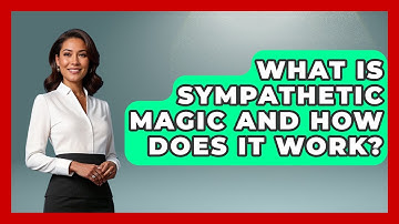 What Is Sympathetic Magic And How Does It Work? - Occult Origins Explained
