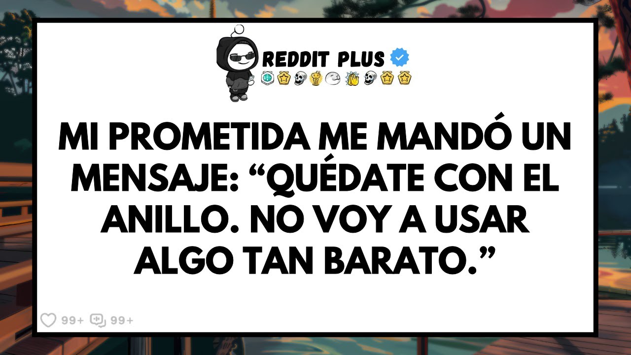 Mi prometida me mandó un mensaje: “Quédate con el anillo. No voy a usar algo tan barato.”