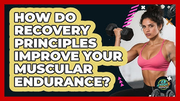 How Do Recovery Principles Improve Your Muscular Endurance? - High Energy Training Hub