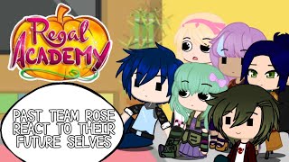 Past Team Rose Reacts To Their Future Selves-Part 2Last Part-Regal Academy