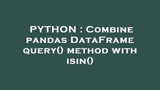 PYTHON : Combine pandas DataFrame query() method with isin()