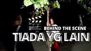 BEHIND THE SCENE TIADA YANG LAIN