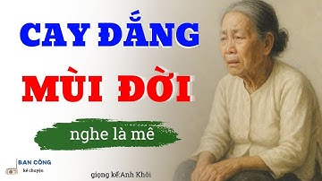 Truyện Ngắn Về Tuổi Già Cực Hay:Cay Đắng Mùi Đời| Đọc Truyện Đêm Khuya