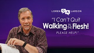 'How do I stop walking in the flesh?' | Q&A with Loren Larson