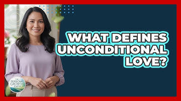 What Defines Unconditional Love? - The Personal Growth Path