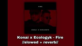 Konai x Ecologyk - Fire 🔥//𝚜𝚕𝚘𝚠𝚎𝚍 + 𝚛𝚎𝚟𝚎𝚛𝚋//🔥