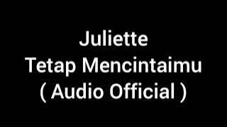 Juliette - Tetap Mencintaimu ( Audio Official )