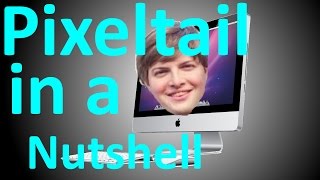 Pixeltail in a nutshell