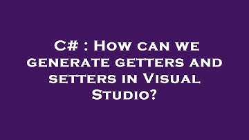 C# : How can we generate getters and setters in Visual Studio?