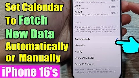 iPhone 16/16 Pro Max: How to Set Calendar To Fetch New Data Automatically or Manually