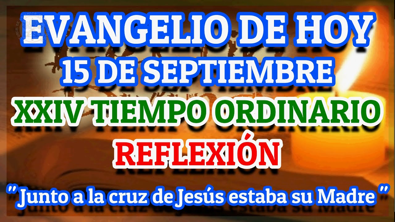 LECTURAS DEL DÍA DE HOY MIÉRCOLES 15 DE SEPTIEMBRE DE 2021 EVANGELIO